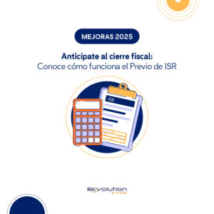 Anticípate al cierre fiscal con el Previo de ISR de Revolution en la nube y evita diferencias en tu cálculo anual de ISR.